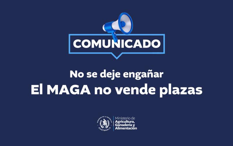 Comunicado No. 8 - No se deje engañar. El MAGA no vende plazas
