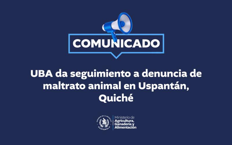 UBA da seguimiento a denuncia de maltrato animal en Uspantán, Quiché