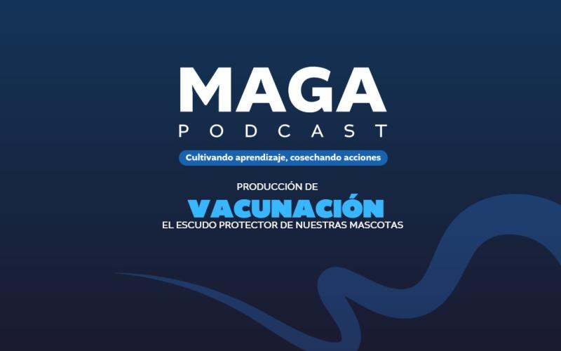 MAGA Podcast en Spotify | Vacunación, el escudo protector de nuestras mascotas