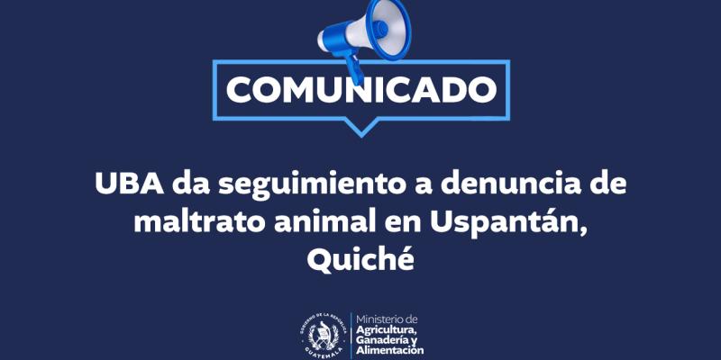 UBA da seguimiento a denuncia de maltrato animal en Uspantán, Quiché