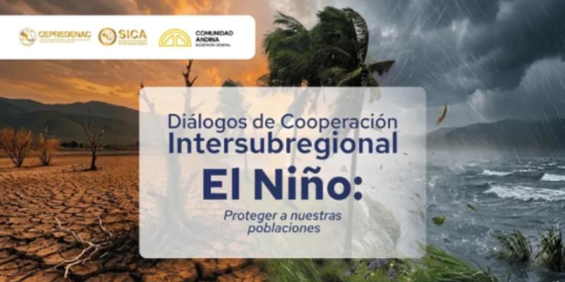 Diálogos de Cooperación Intersubregional: “El Niño, proteger a nuestras poblaciones”